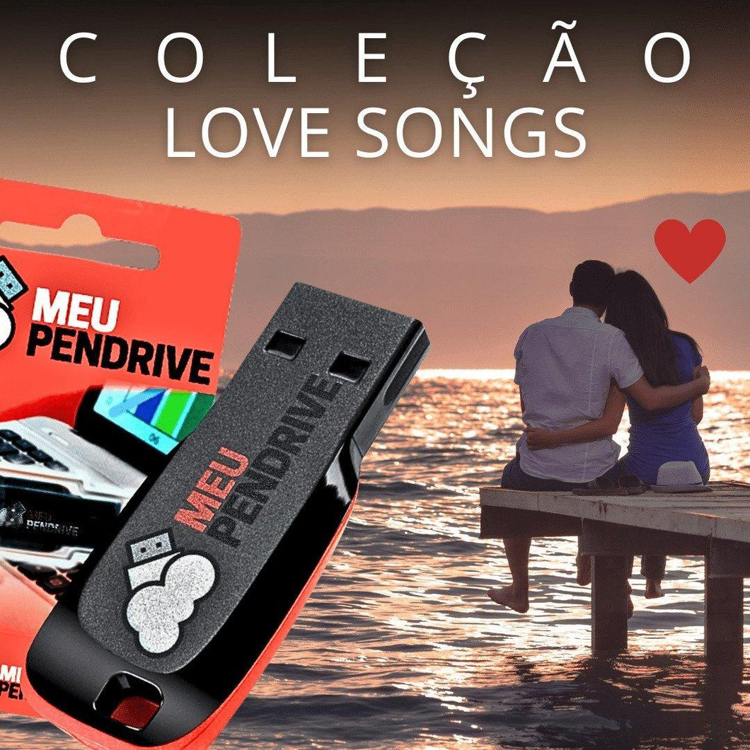 Coleção Love Songs – PENDRIVE - MEU PENDRIVE