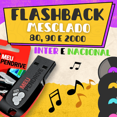 Flashback Mesclado 80, 90 e 2000 Nac e Inter – PENDRIVE DE 16GB
