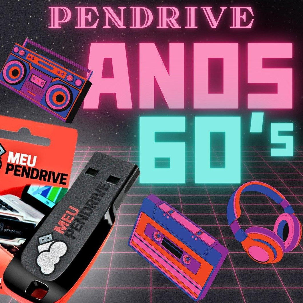 Anos 60 – PENDRIVE - MEU PENDRIVE